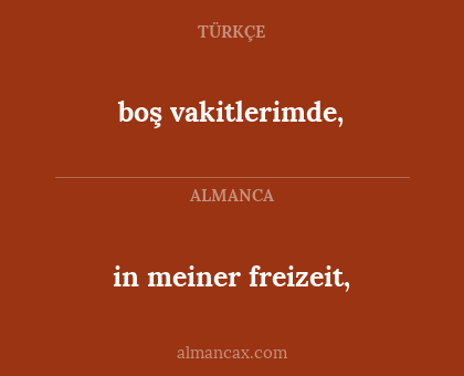boş vakitlerimde, - in meiner freizeit,
