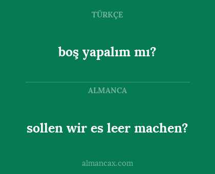 boş yapalım mı? - sollen wir es leer machen?