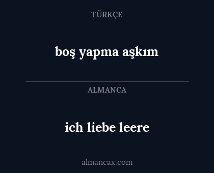 ich liebe leere - boş yapma aşkım