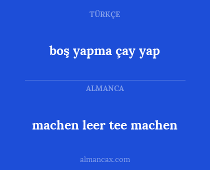 machen leer tee machen - boş yapma çay yap