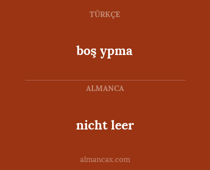 boş ypma - nicht leer