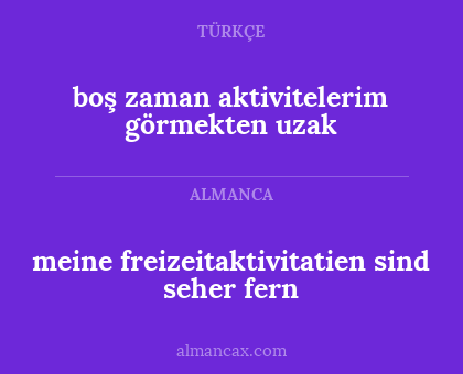 meine freizeitaktivitatien sind seher fern - boş zaman aktivitelerim görmekten uzak