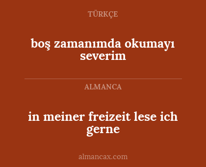 in meiner freizeit lese ich gerne - boş zamanımda okumayı severim