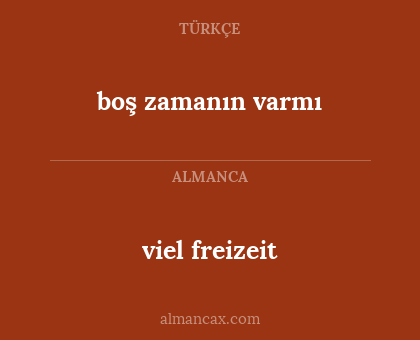 viel freizeit - boş zamanın varmı