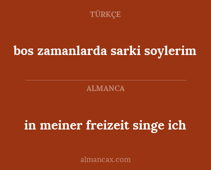 bos zamanlarda sarki soylerim - in meiner freizeit singe ich