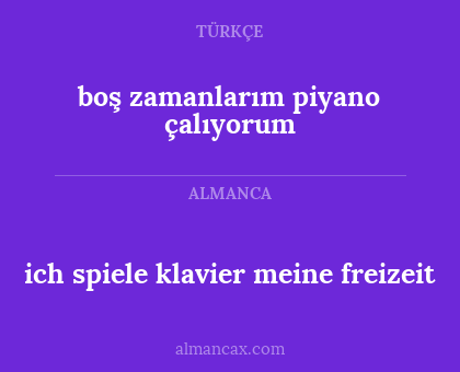 ich spiele klavier meine freizeit - boş zamanlarım piyano çalıyorum