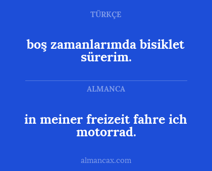 in meiner freizeit fahre ich motorrad. - boş zamanlarımda bisiklet sürerim.