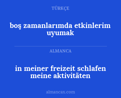 in meiner freizeit schlafen meine aktivitäten - boş zamanlarımda etkinlerim uyumak