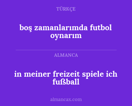 in meiner freizeit spiele ich fußball - boş zamanlarımda futbol oynarım