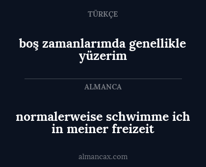 normalerweise schwimme ich in meiner freizeit - boş zamanlarımda genellikle yüzerim