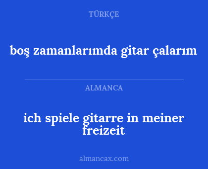 ich spiele gitarre in meiner freizeit - boş zamanlarımda gitar çalarım