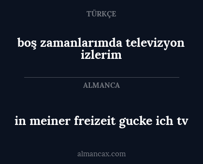 in meiner freizeit gucke ich tv - boş zamanlarımda televizyon izlerim