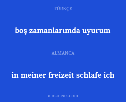 in meiner freizeit schlafe ich - boş zamanlarımda uyurum