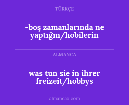 was tun sie in ihrer freizeit/hobbys - -boş zamanlarında ne yaptığın/hobilerin