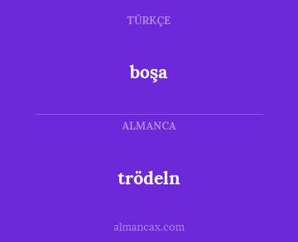 boşa - trödeln