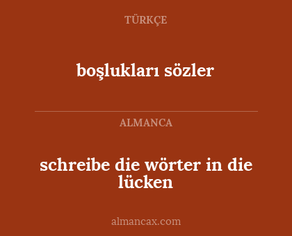boşlukları sözler - schreibe die wörter in die lücken