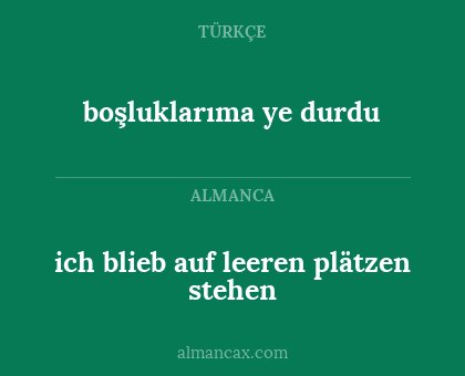 boşluklarıma ye durdu - ich blieb auf leeren plätzen stehen