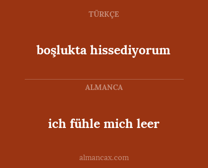 boşlukta hissediyorum - ich fühle mich leer
