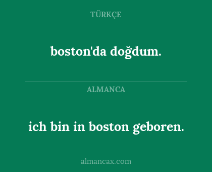 boston'da doğdum. - ich bin in boston geboren.