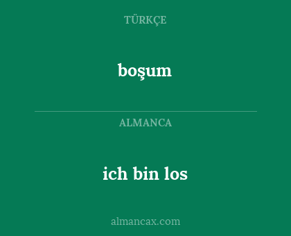 boşum - ich bin los
