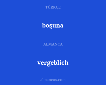 boşuna - vergeblich