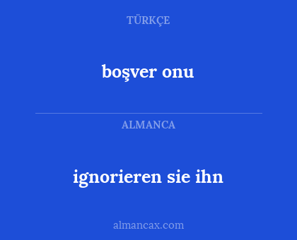 boşver onu - ignorieren sie ihn