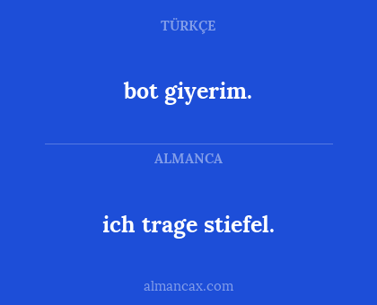 bot giyerim. - ich trage stiefel.