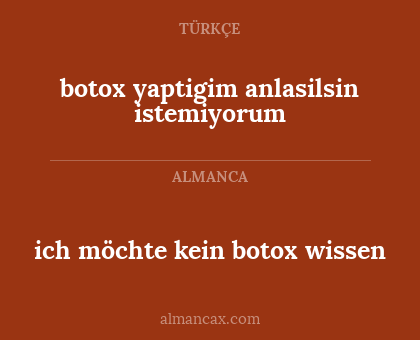 ich möchte kein botox wissen - botox yaptigim anlasilsin istemiyorum