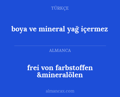 boya ve mineral yağ içermez - frei von farbstoffen &mineralölen
