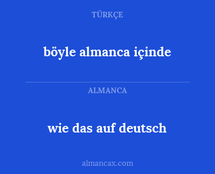 böyle almanca içinde - wie das auf deutsch