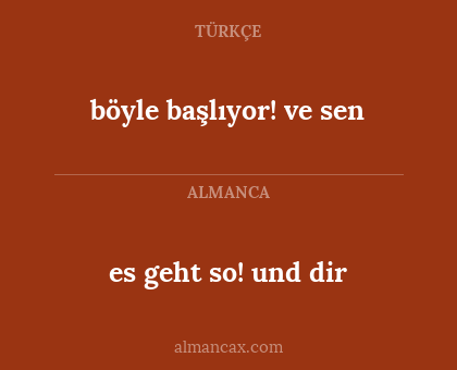 böyle başlıyor! ve sen - es geht so! und dir