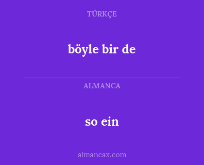 böyle bir de - so ein