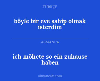 ich möhcte so ein zuhause haben - böyle bir eve sahip olmak isterdim