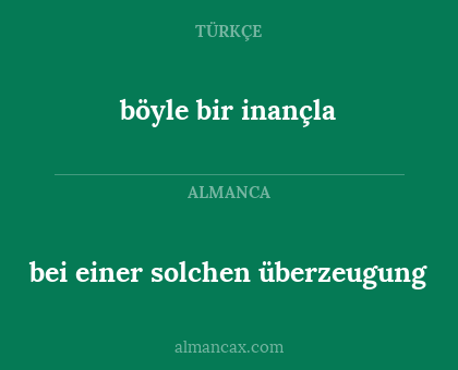 bei einer solchen überzeugung - böyle bir inançla