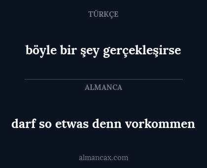 böyle bir şey gerçekleşirse - darf so etwas denn vorkommen