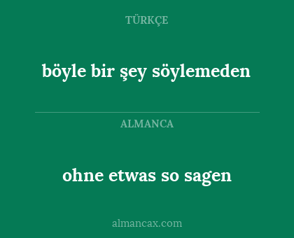 böyle bir şey söylemeden - ohne etwas so sagen