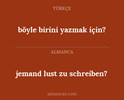 böyle birini yazmak için? - jemand lust zu schreiben?