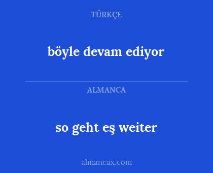 böyle devam ediyor - so geht eş weiter