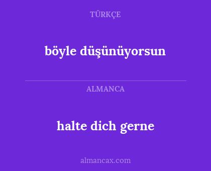 halte dich gerne - böyle düşünüyorsun