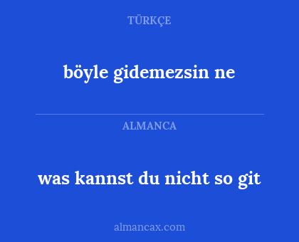 böyle gidemezsin ne - was kannst du nicht so git