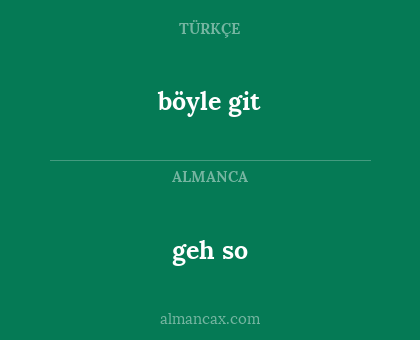 böyle git - geh so