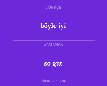 böyle iyi - so gut
