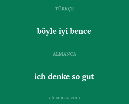 böyle iyi bence - ich denke so gut