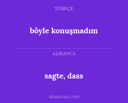 sagte, dass - böyle konuşmadım