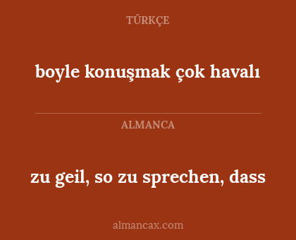 boyle konuşmak çok havalı - zu geil, so zu sprechen, dass