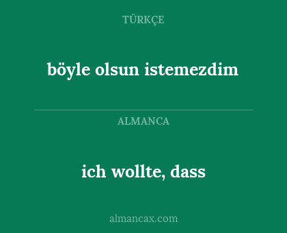 ich wollte, dass - böyle olsun istemezdim