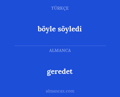geredet - böyle söyledi
