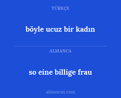so eine billige frau - böyle ucuz bir kadın