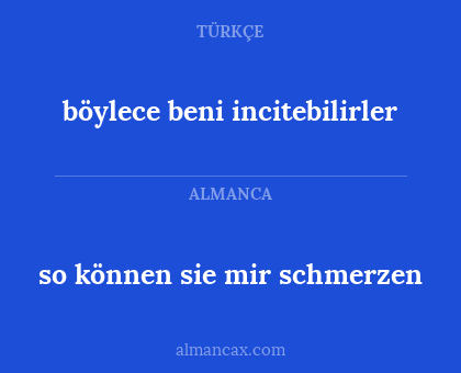 so können sie mir schmerzen - böylece beni incitebilirler