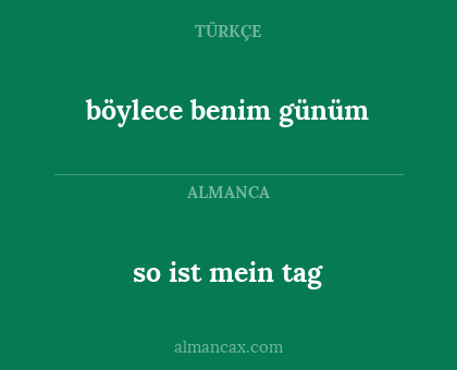 böylece benim günüm - so ist mein tag